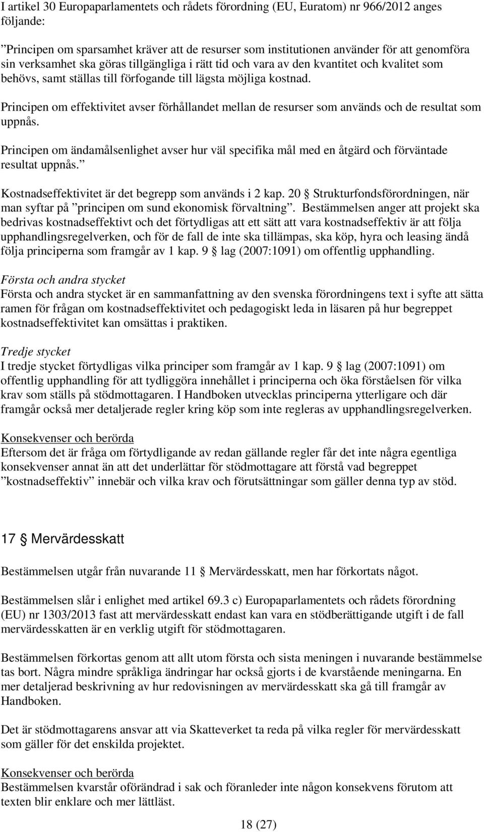 Principen om effektivitet avser förhållandet mellan de resurser som används och de resultat som uppnås.