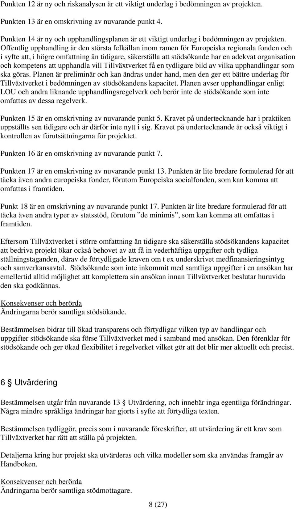 Offentlig upphandling är den största felkällan inom ramen för Europeiska regionala fonden och i syfte att, i högre omfattning än tidigare, säkerställa att stödsökande har en adekvat organisation och