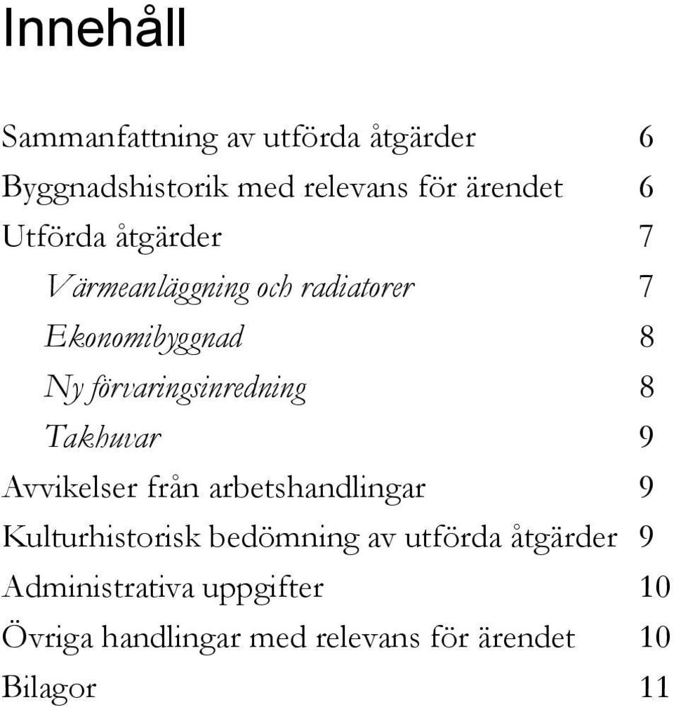 förvaringsinredning 8 Takhuvar 9 Avvikelser från arbetshandlingar 9 Kulturhistorisk