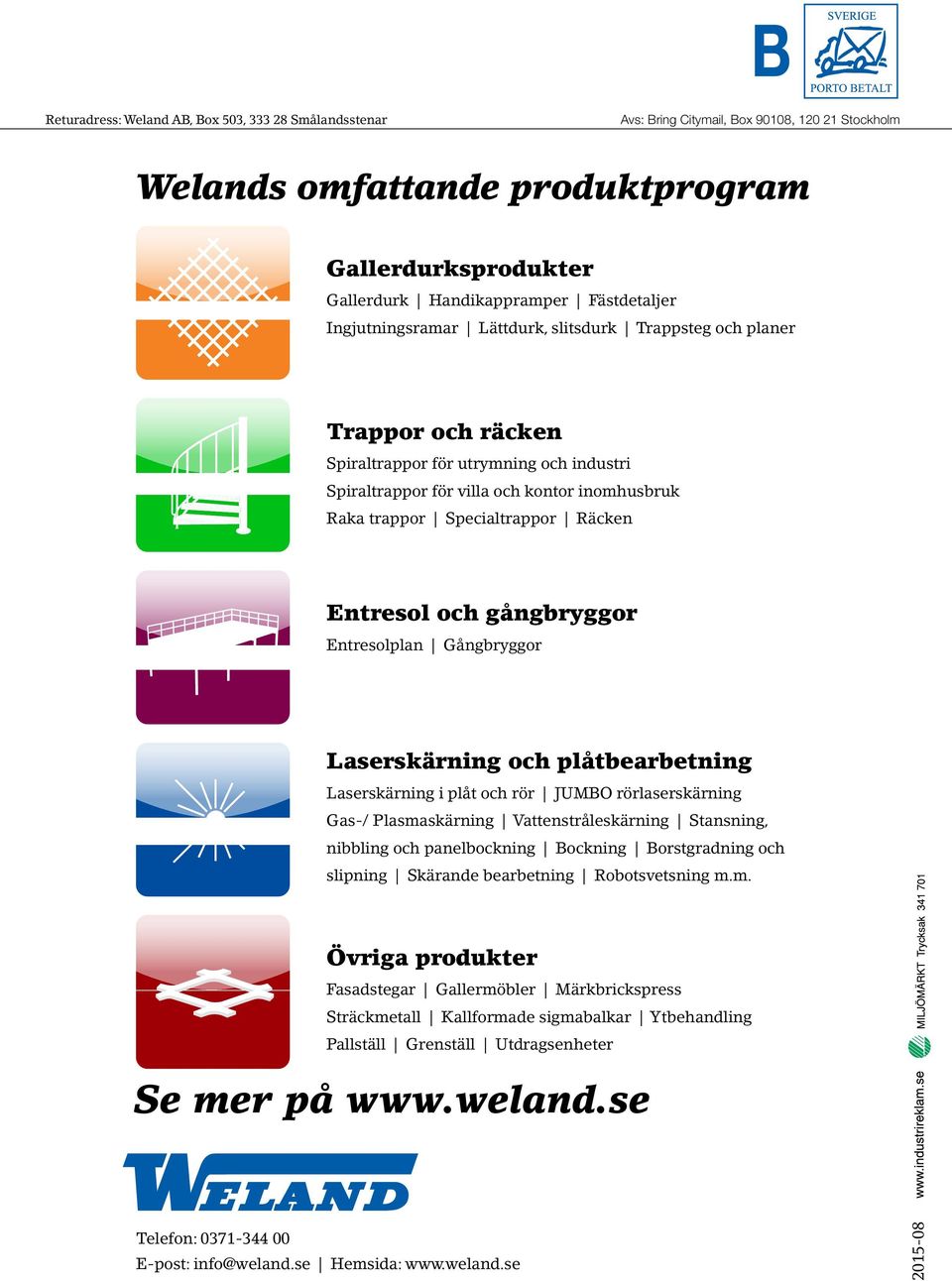 Entresol och gångbryggor Entresolplan Gångbryggor Laserskärning och plåtbearbetning Laserskärning i plåt och rör JUMBO rörlaserskärning Gas-/ Plasmaskärning Vattenstråleskärning Stansning, nibbling