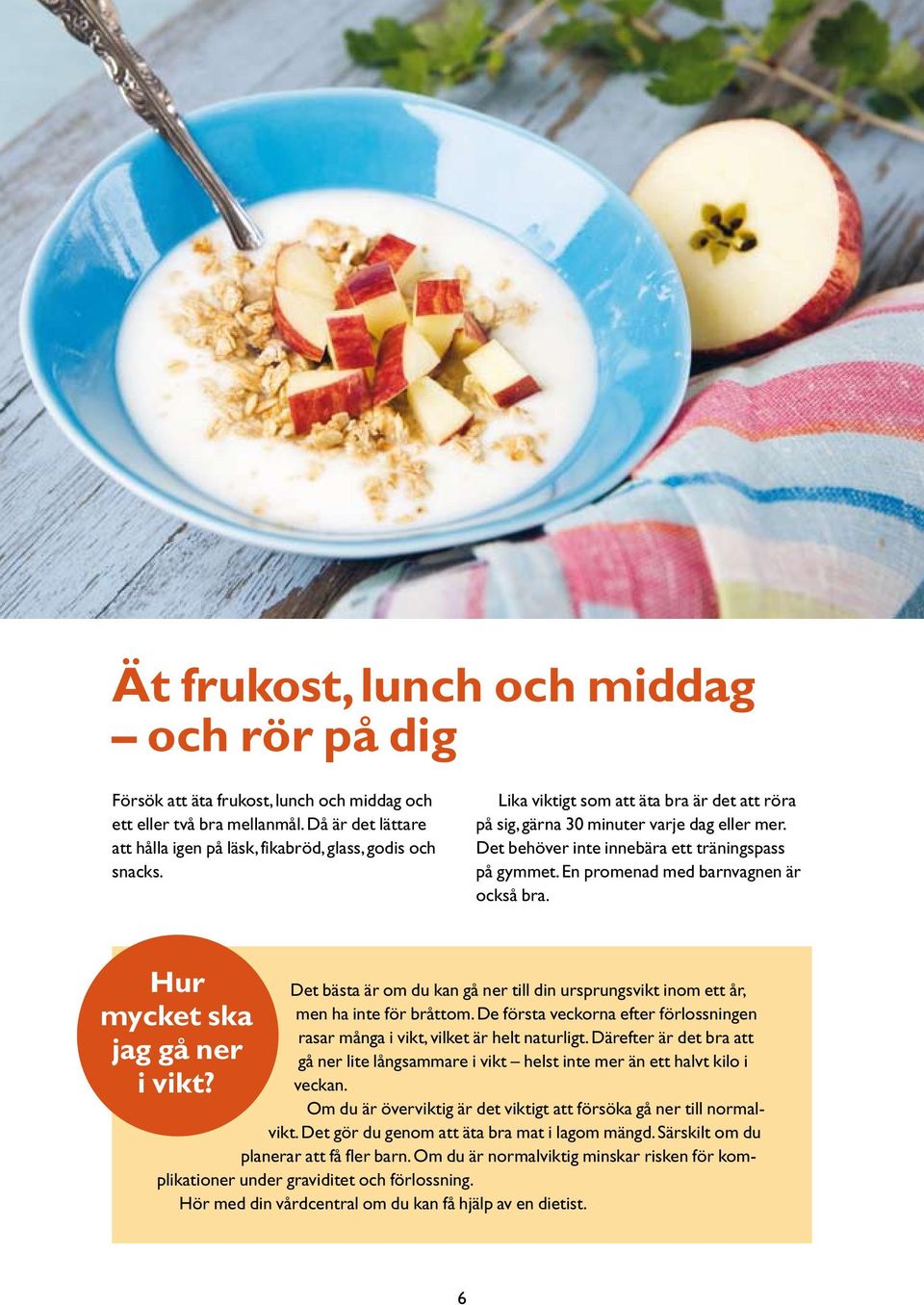 Hur mycket ska jag gå ner i vikt? Det bästa är om du kan gå ner till din ursprungsvikt inom ett år, men ha inte för bråttom.