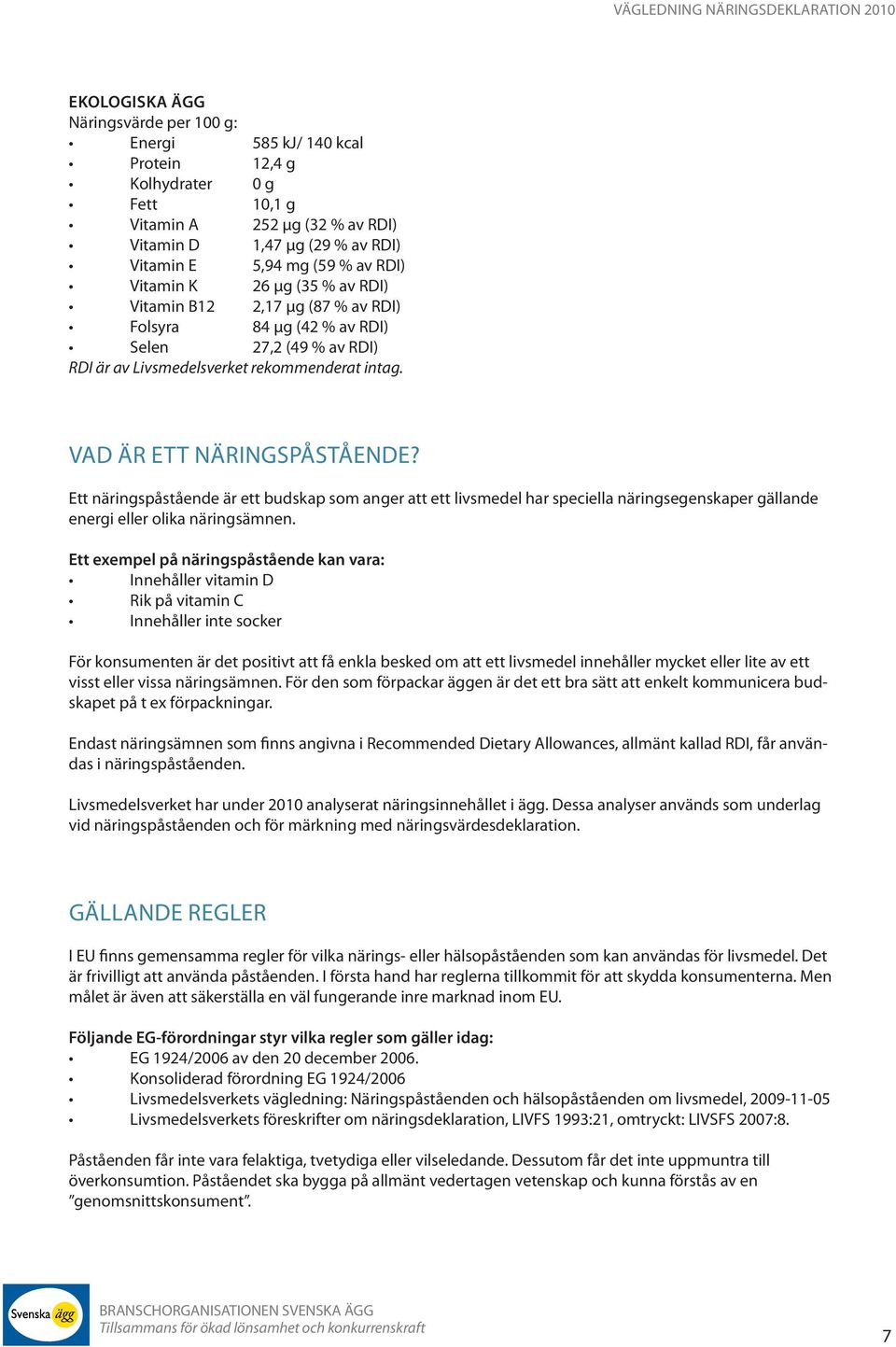 Ett näringspåstående är ett budskap som anger att ett livsmedel har speciella näringsegenskaper gällande energi eller olika näringsämnen.