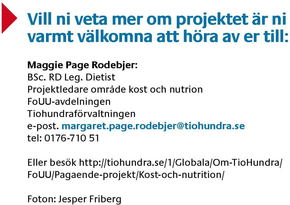 Dietist Projektledare område kost och nutrion FoUU-avdelningen Tiohundraförvaltningen e-post.