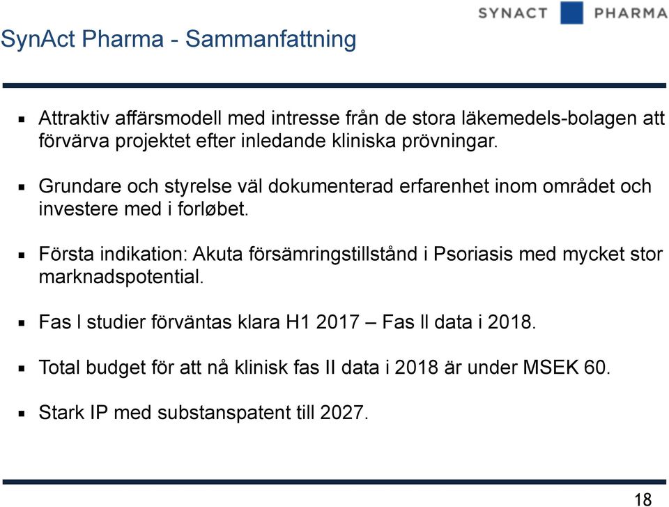 Första indikation: Akuta försämringstillstånd i Psoriasis med mycket stor marknadspotential.