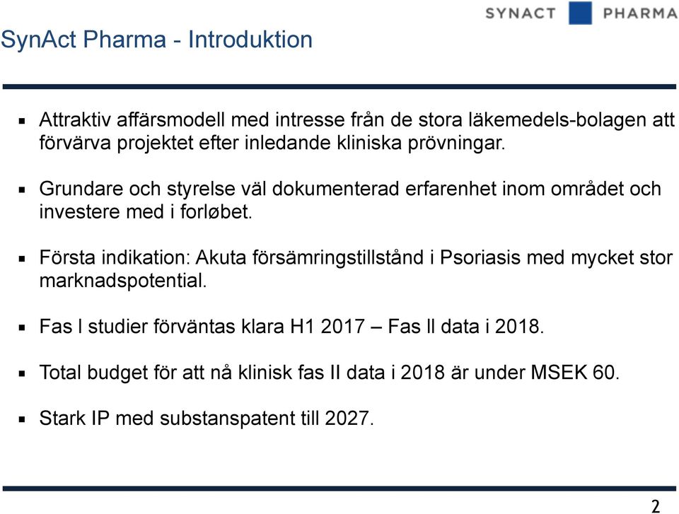 Första indikation: Akuta försämringstillstånd i Psoriasis med mycket stor marknadspotential.