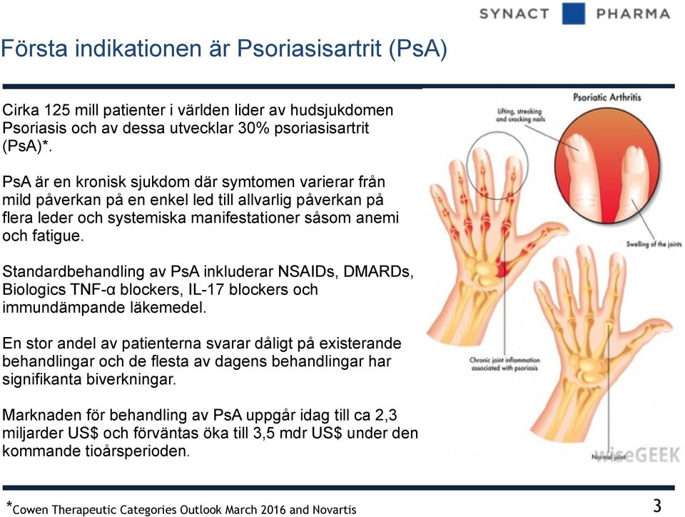 Standardbehandling av PsA inkluderar NSAIDs, DMARDs, Biologics TNF-α blockers, IL-17 blockers och immundämpande läkemedel.