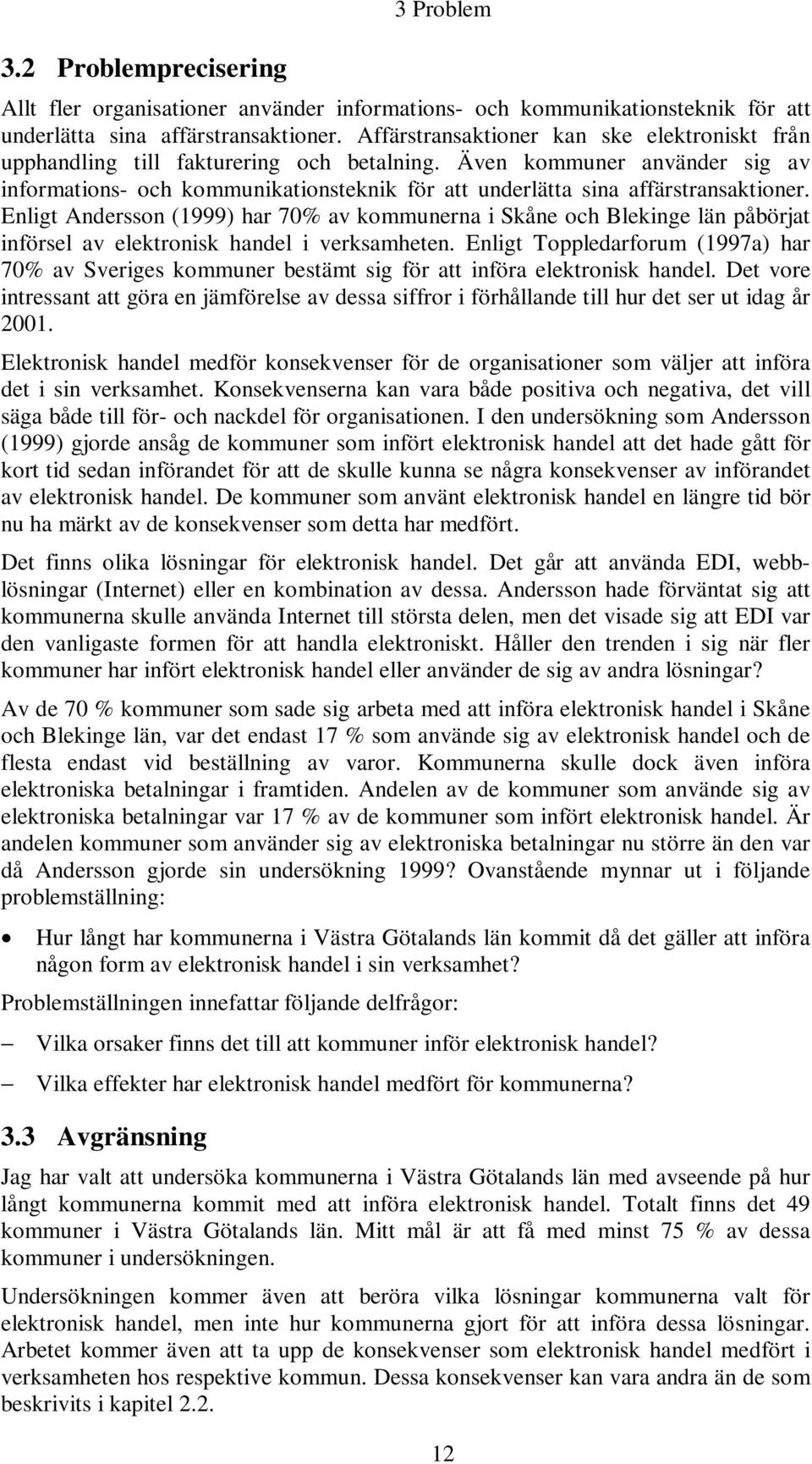 Även kommuner använder sig av informations- och kommunikationsteknik för att underlätta sina affärstransaktioner.