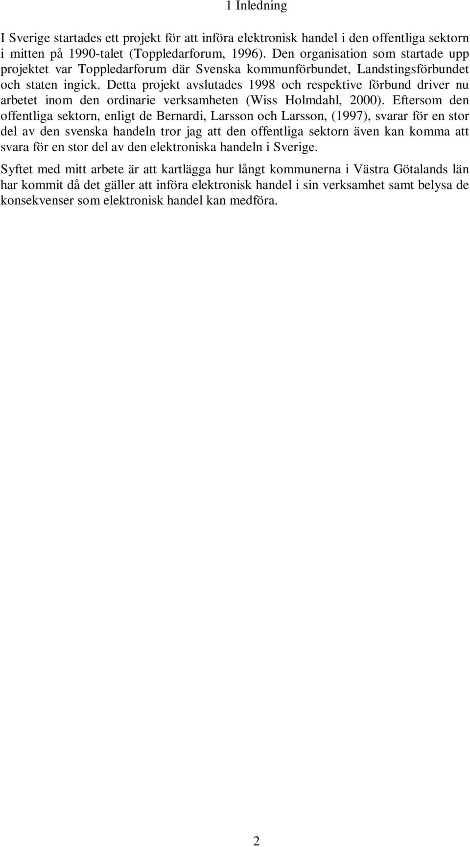 Detta projekt avslutades 1998 och respektive förbund driver nu arbetet inom den ordinarie verksamheten (Wiss Holmdahl, 2000).