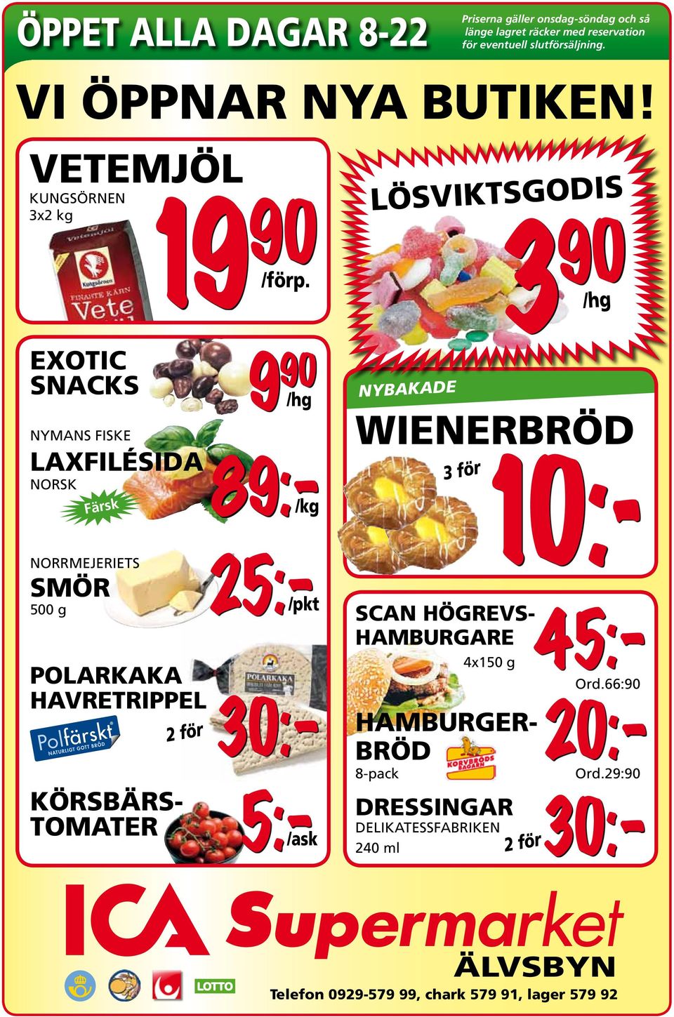 2 för 9 90 /hg POLARKAKA HAVRETRIPPEL /pkt NORRMEJERIETS 25:- SMÖR 500 g 89:-/kg 5:- /ask LÖSVIKTSGODIS NYBAKADE 4x150 g 3 90 /hg WIENERBRÖD 3 för