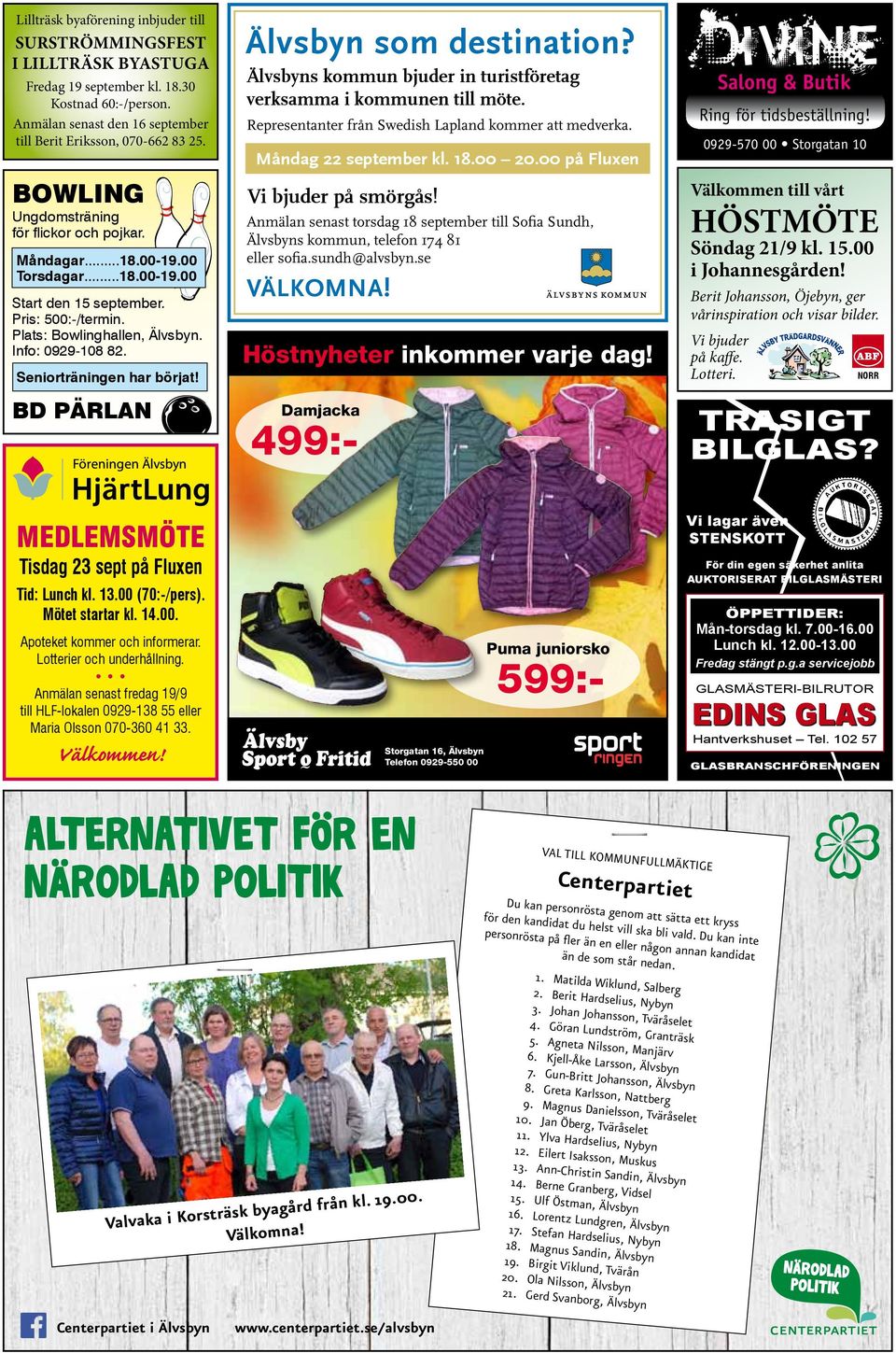Seniorträningen har börjat! BD PÄRLAN Älvsbyn som destination? Älvsbyns kommun bjuder in turistföretag verksamma i kommunen till möte. Representanter från Swedish Lapland kommer att medverka.