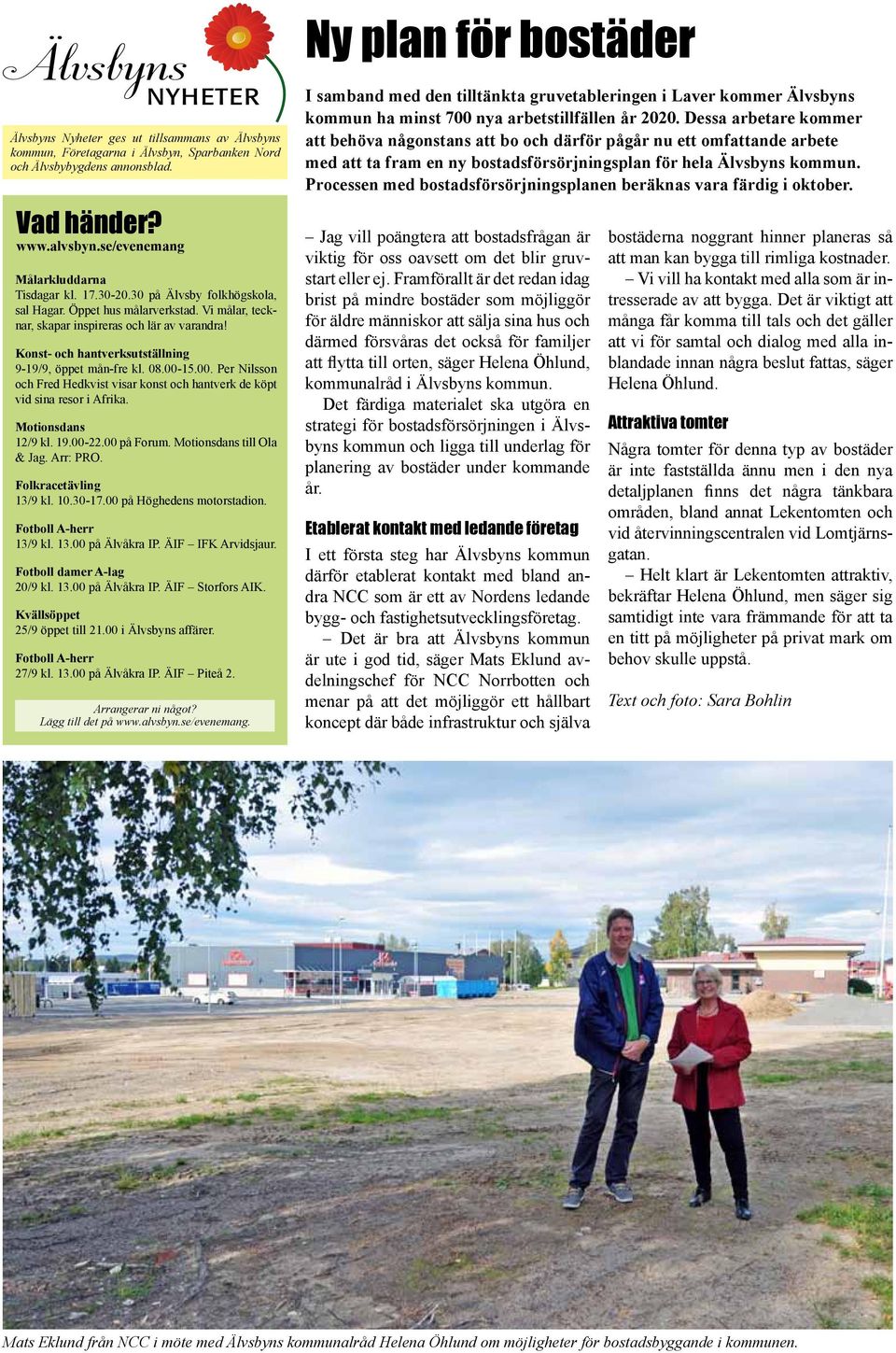 Dessa arbetare kommer att behöva någonstans att bo och därför pågår nu ett omfattande arbete med att ta fram en ny bostadsförsörjningsplan för hela Älvsbyns kommun.