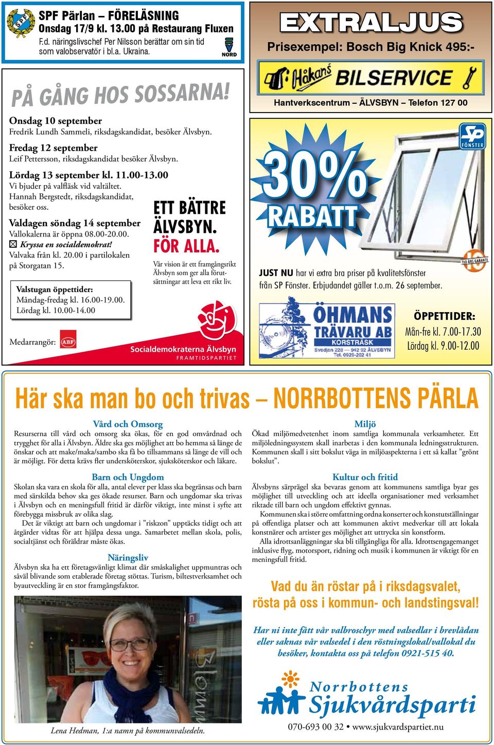 Fredag 12 september Leif Pettersson, riksdagskandidat besöker Älvsbyn. Lördag 13 september kl. 11.00-13.00 Vi bjuder på valfläsk vid valtältet. Hannah Bergstedt, riksdagskandidat, besöker oss.