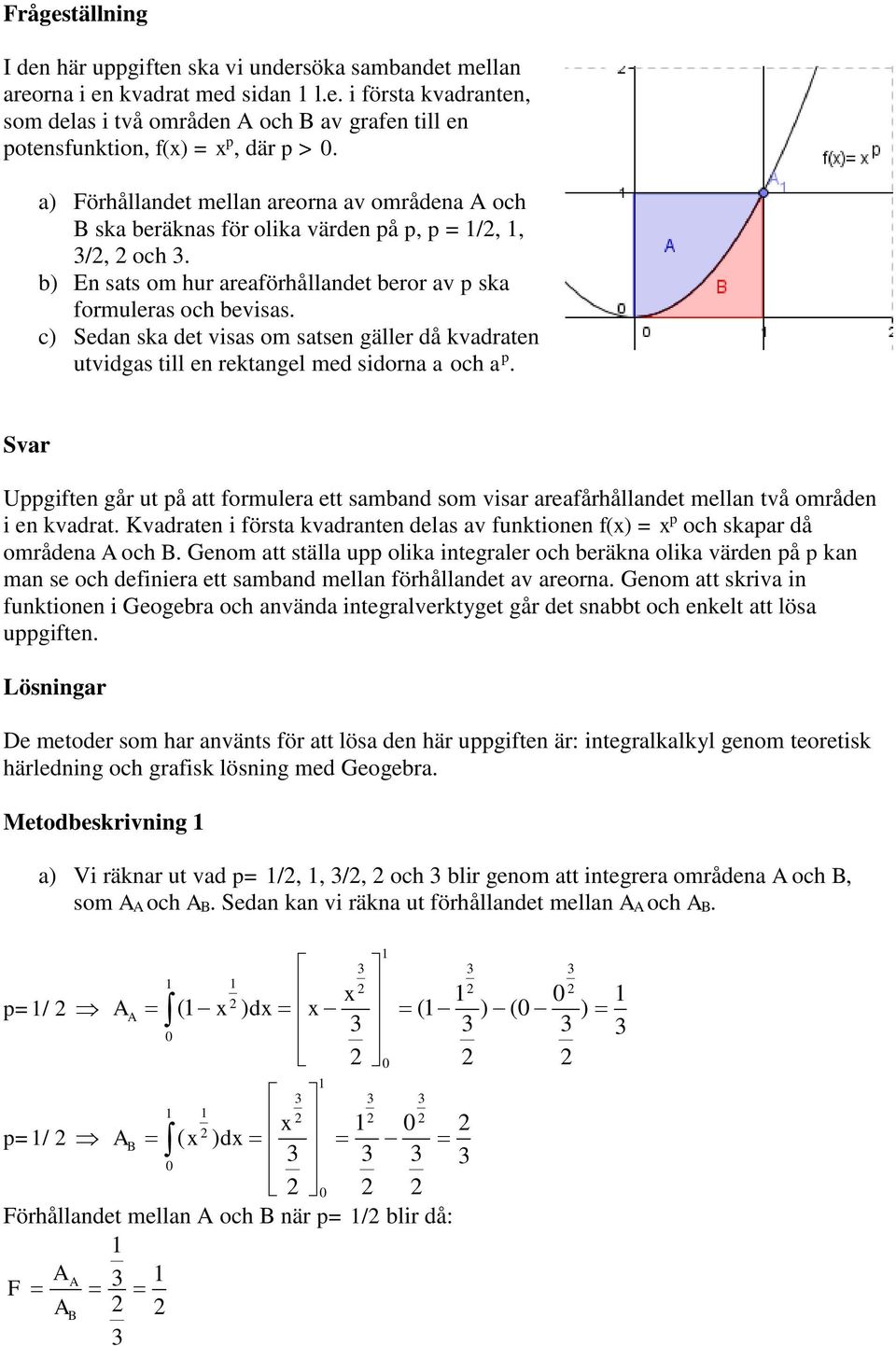 c Sedn sk det viss om stsen gäller då kvdrten utvidgs till en rektngel med sidorn och. Svr Ugiften går ut å tt formuler ett smbnd som visr refårhållndet melln två områden i en kvdrt.