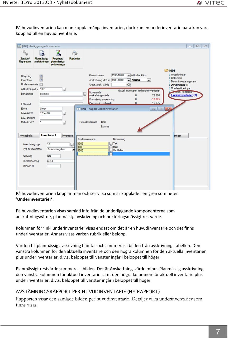 På huvudinventarien visas samlad info från de underliggande komponenterna som anskaffningsvärde, planmässig avskrivning och bokföringsmässigt restvärde.