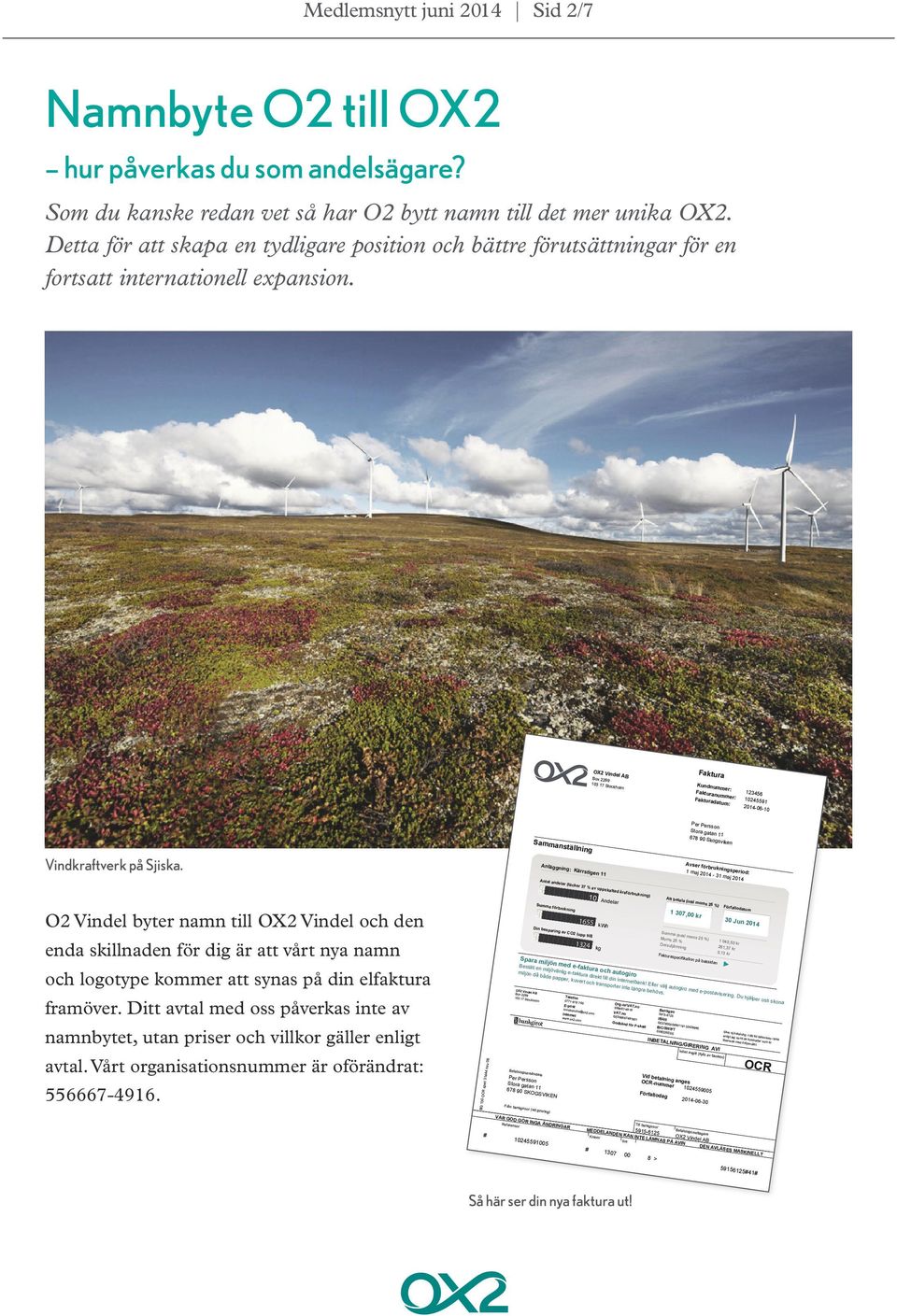 OX2 Vindel AB Box 2299 103 17 Stockholm Faktura Kundnummer: Fakturanummer: Fakturadatum: 123456 10245591 2014-06-10 Per Persson Sammanställning Avser förbrukningsperiod: Vindkraftverk på Sjiska.
