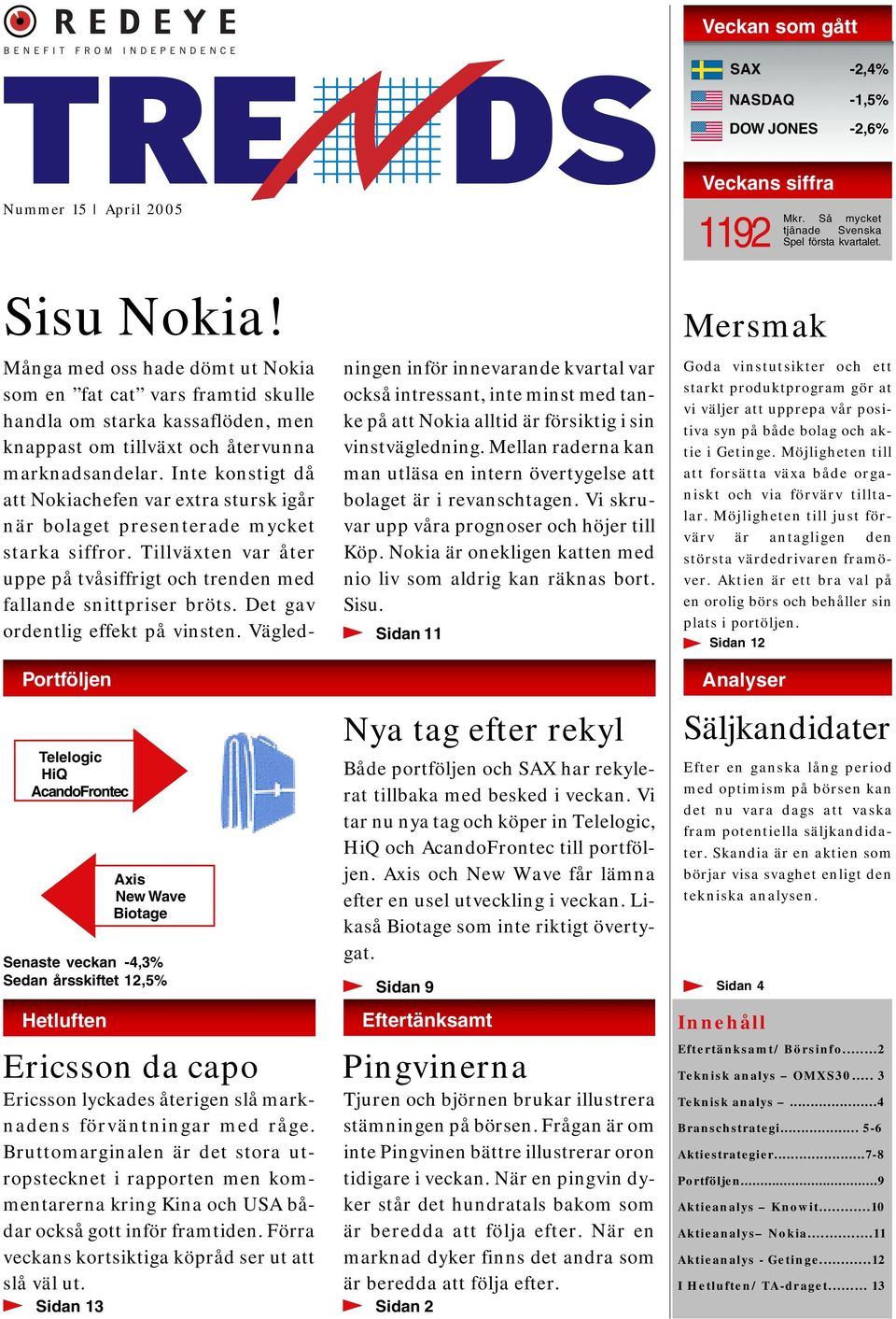 Inte konstigt då att Nokiachefen var extra stursk igår när bolaget presenterade mycket starka siffror. Tillväxten var åter uppe på tvåsiffrigt och trenden med fallande snittpriser bröts.