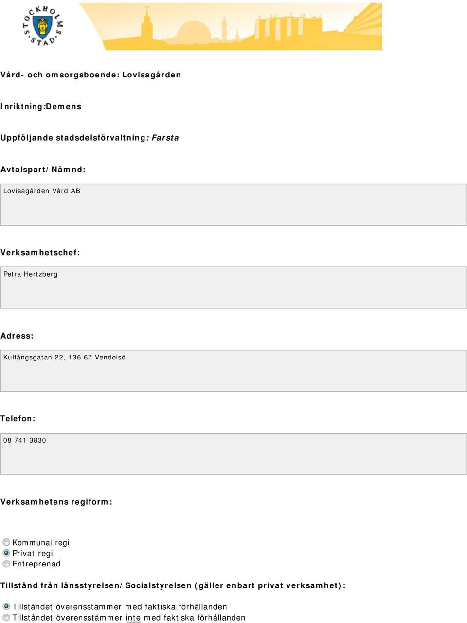 Verksamhetens regiform: Kommunal regi Privat regi Entreprenad Tillstånd från länsstyrelsen/socialstyrelsen (gäller