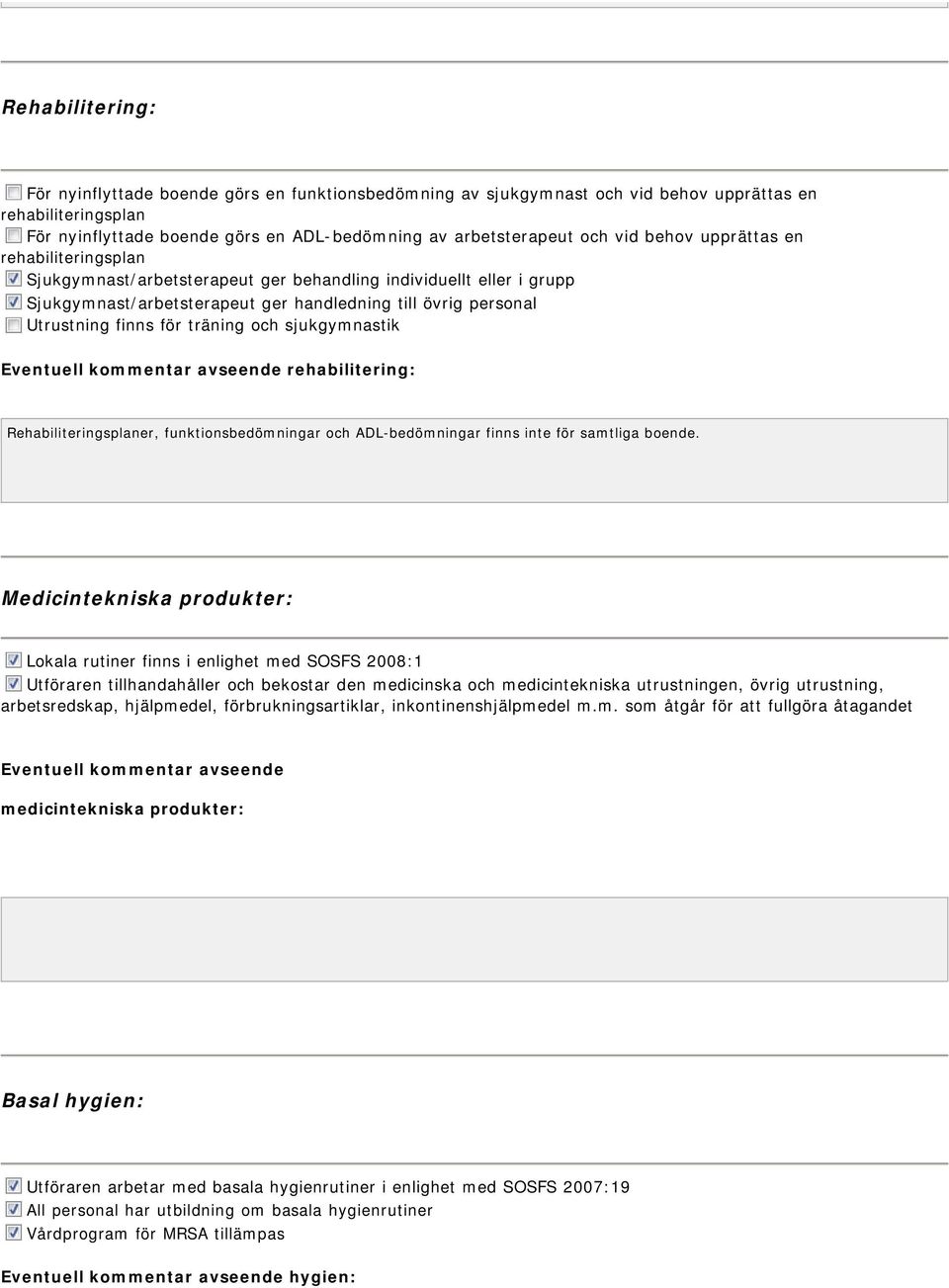 träning och sjukgymnastik Eventuell kommentar avseende rehabilitering: Rehabiliteringsplaner, funktionsbedömningar och ADL-bedömningar finns inte för samtliga boende.