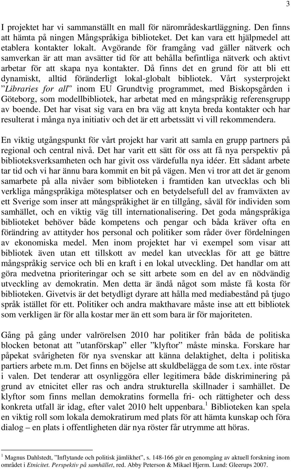 Då finns det en grund för att bli ett dynamiskt, alltid föränderligt lokal-globalt bibliotek.