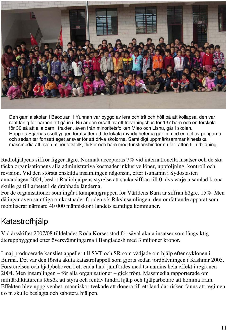 Hoppets Stjärnas skolbyggen förutsätter att de lokala myndigheterna går in med en del av pengarna och sedan tar fortsatt eget ansvar för att driva skolorna.