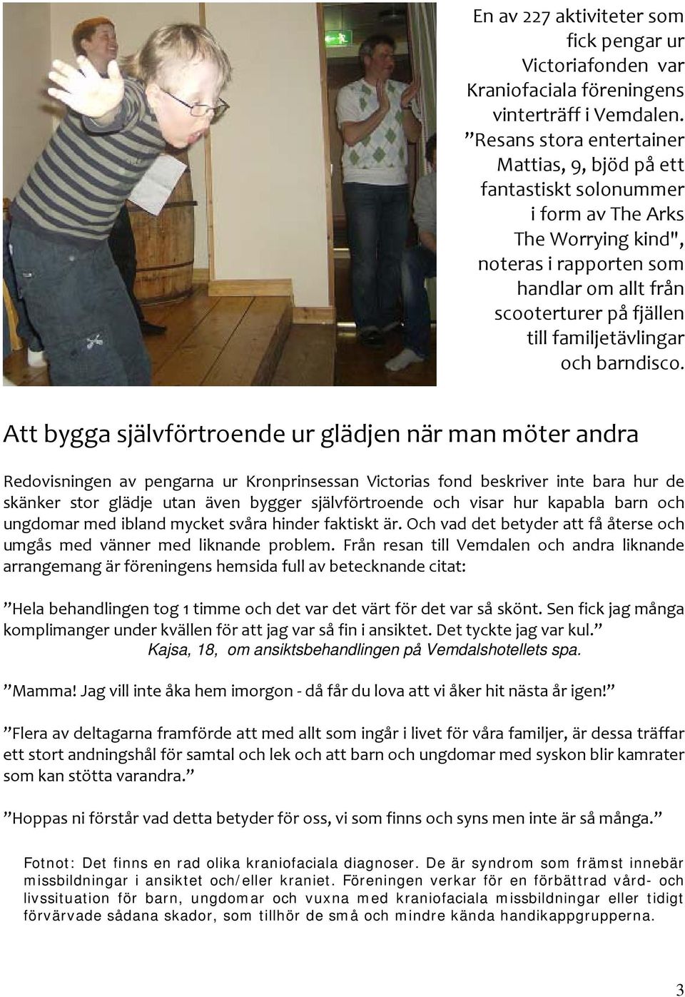 familjetävlingar och barndisco.