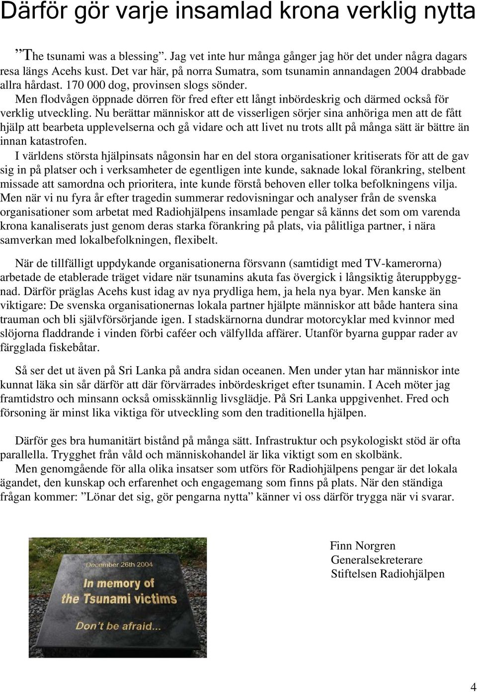 Men flodvågen öppnade dörren för fred efter ett långt inbördeskrig och därmed också för verklig utveckling.