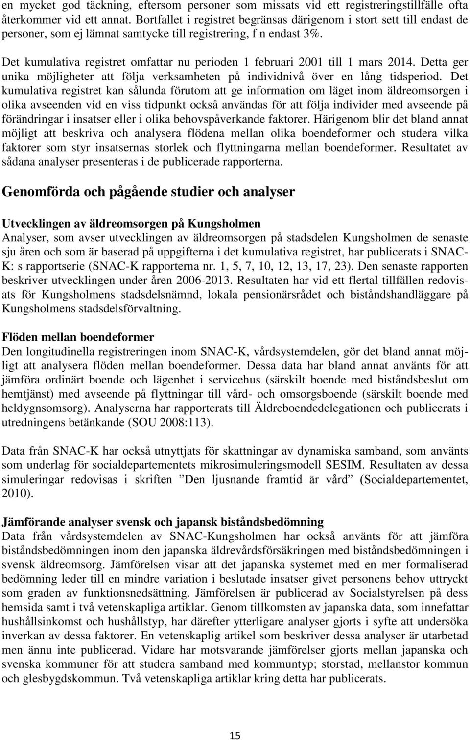 Det kumulativa registret omfattar nu perioden 1 februari 2001 till 1 mars 2014. Detta ger unika möjligheter att följa verksamheten på individnivå över en lång tidsperiod.