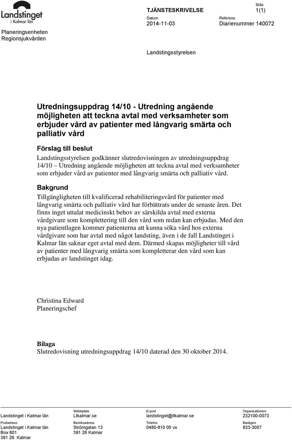 möjligheten att teckna avtal med verksamheter som erbjuder vård av patienter med långvarig smärta och palliativ vård.