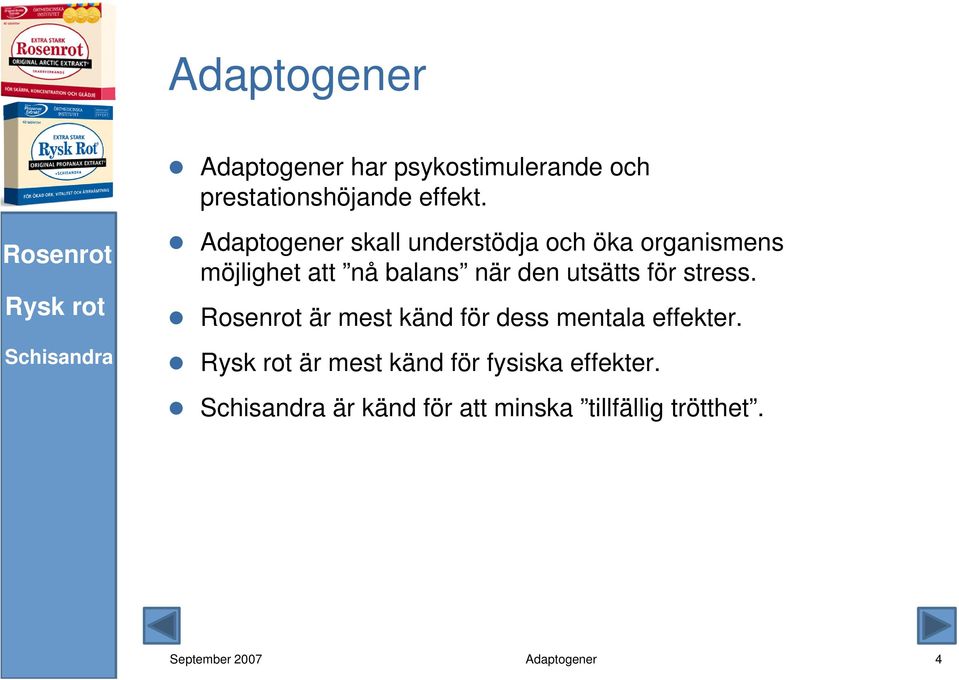 Adaptogener skall understödja och öka organismens möjlighet att nå balans