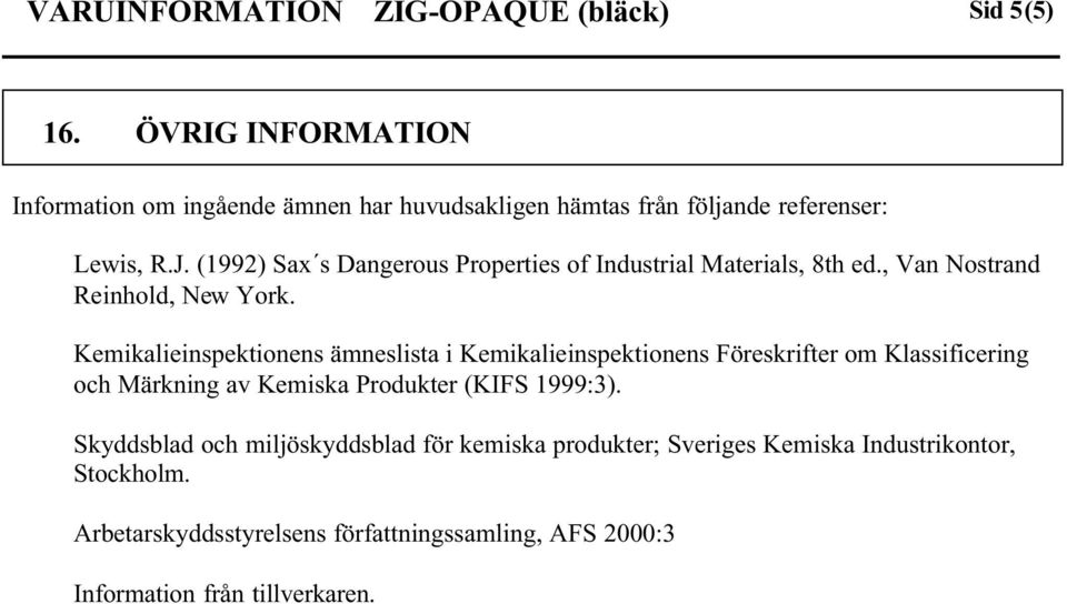 (1992) Sax s Dangerous Properties of Industrial Materials, 8th ed., Van Nostrand Reinhold, New York.