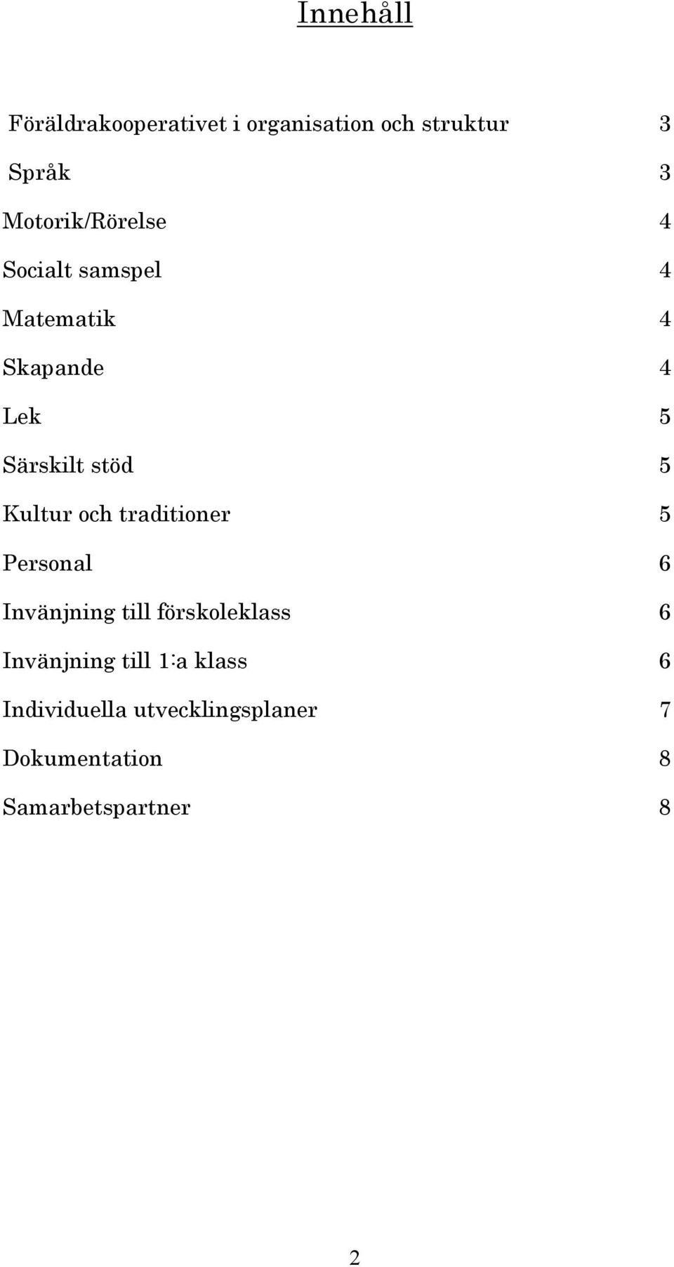 5 Kultur och traditioner 5 Personal 6 Invänjning till förskoleklass 6