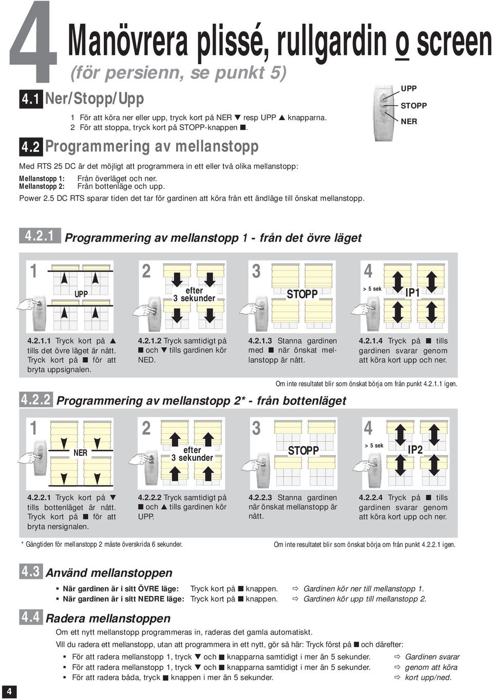 5 DC RTS sparar tiden det tar för gardinen att köra från ett ändläge till önskat mellanstopp. STOPP NER 4.2.