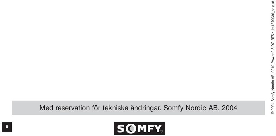 Somfy Nordic AB, 2004 2004
