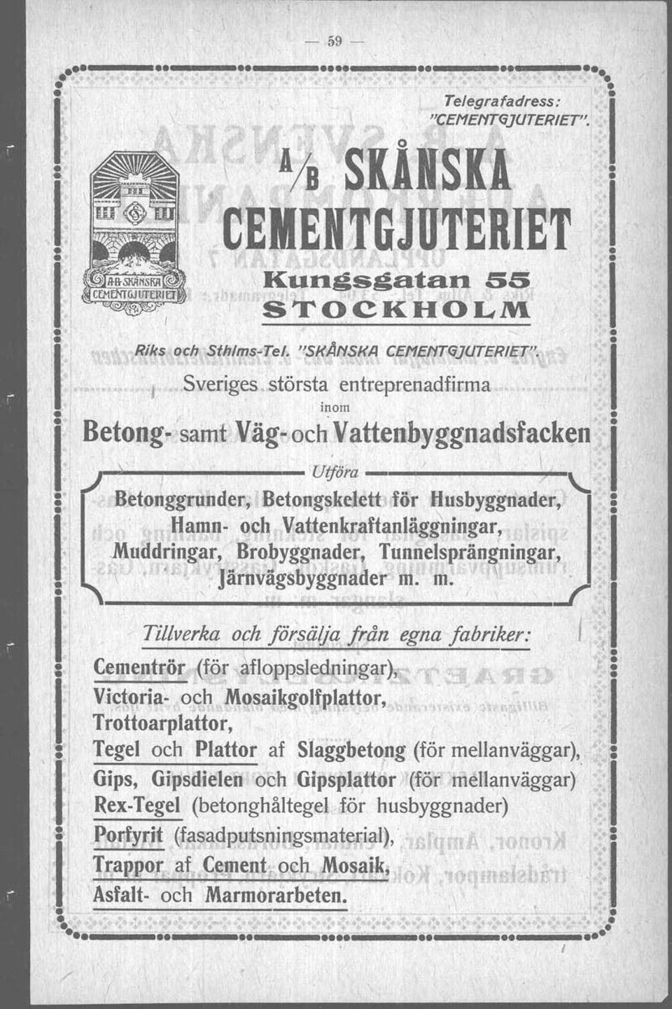 .. Betonggrunder; BetongskeJett för Husbyggnader, i Hamn- och VattenkraftanUigg'ningar, :1.Muädringar, Brobyggna,der, Tunnelsprängnin~ar, t 1.'.,Järnvägs~yggnader m.m. ; J: Tillverka oph försälja från egna fabriker: /.