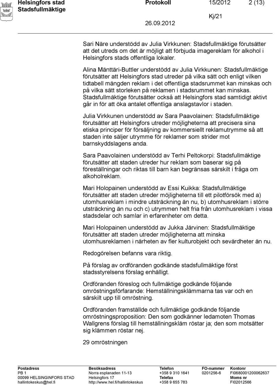 Alina Mänttäri-Buttler understödd av Julia Virkkunen: förutsätter att Helsingfors stad utreder på vilka sätt och enligt vilken tidtabell mängden reklam i det offentliga stadsrummet kan minskas och på