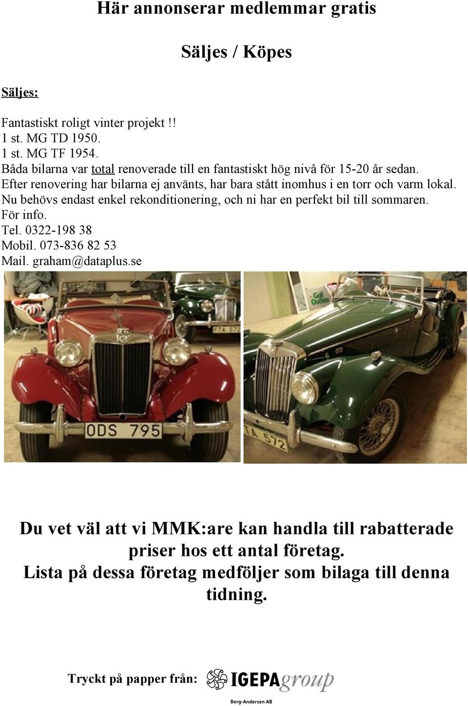 Efter renovering har bilarna ej använts, har bara stått inomhus i en torr och varm lokal.