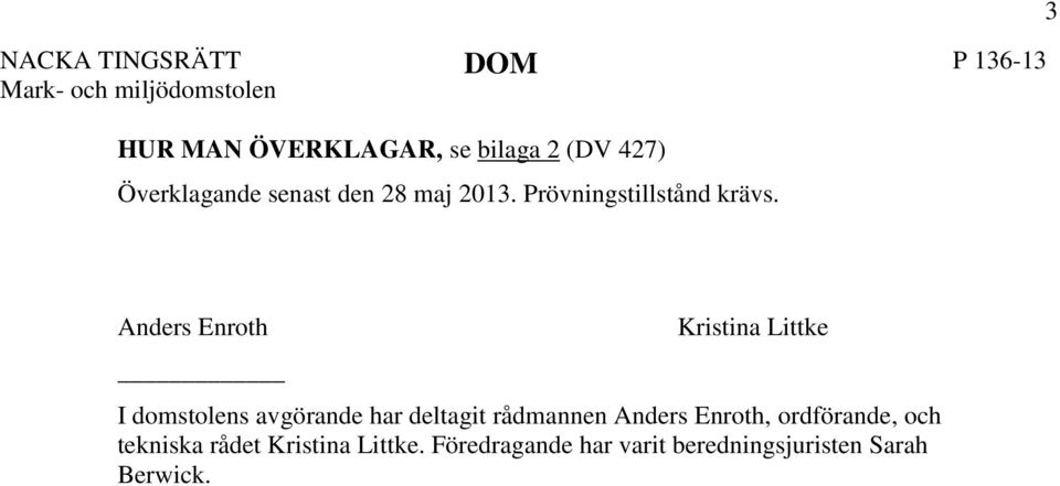 3 Anders Enroth Kristina Littke I domstolens avgörande har deltagit rådmannen Anders