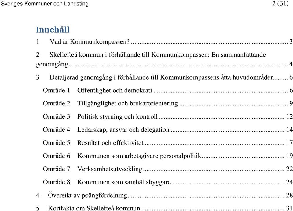 .. 9 Område 3 Politisk styrning och kontroll... 12 Område 4 Ledarskap, ansvar och delegation... 14 Område 5 Resultat och effektivitet.