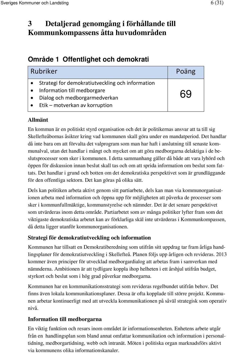 till sig Skellefteåbornas åsikter kring vad kommunen skall göra under en mandatperiod.