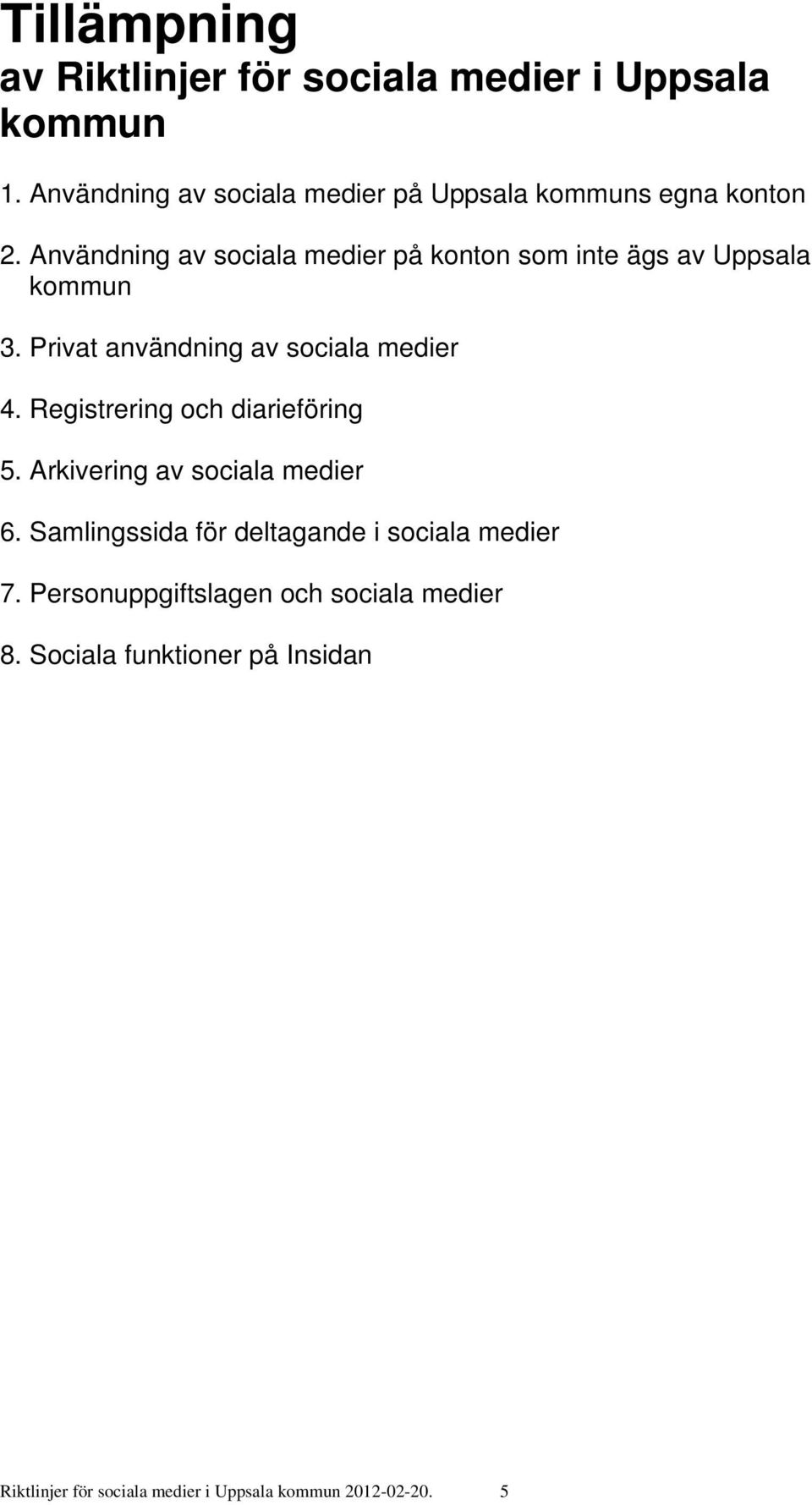 Användning av sociala medier på konton som inte ägs av Uppsala kommun 3. Privat användning av sociala medier 4.