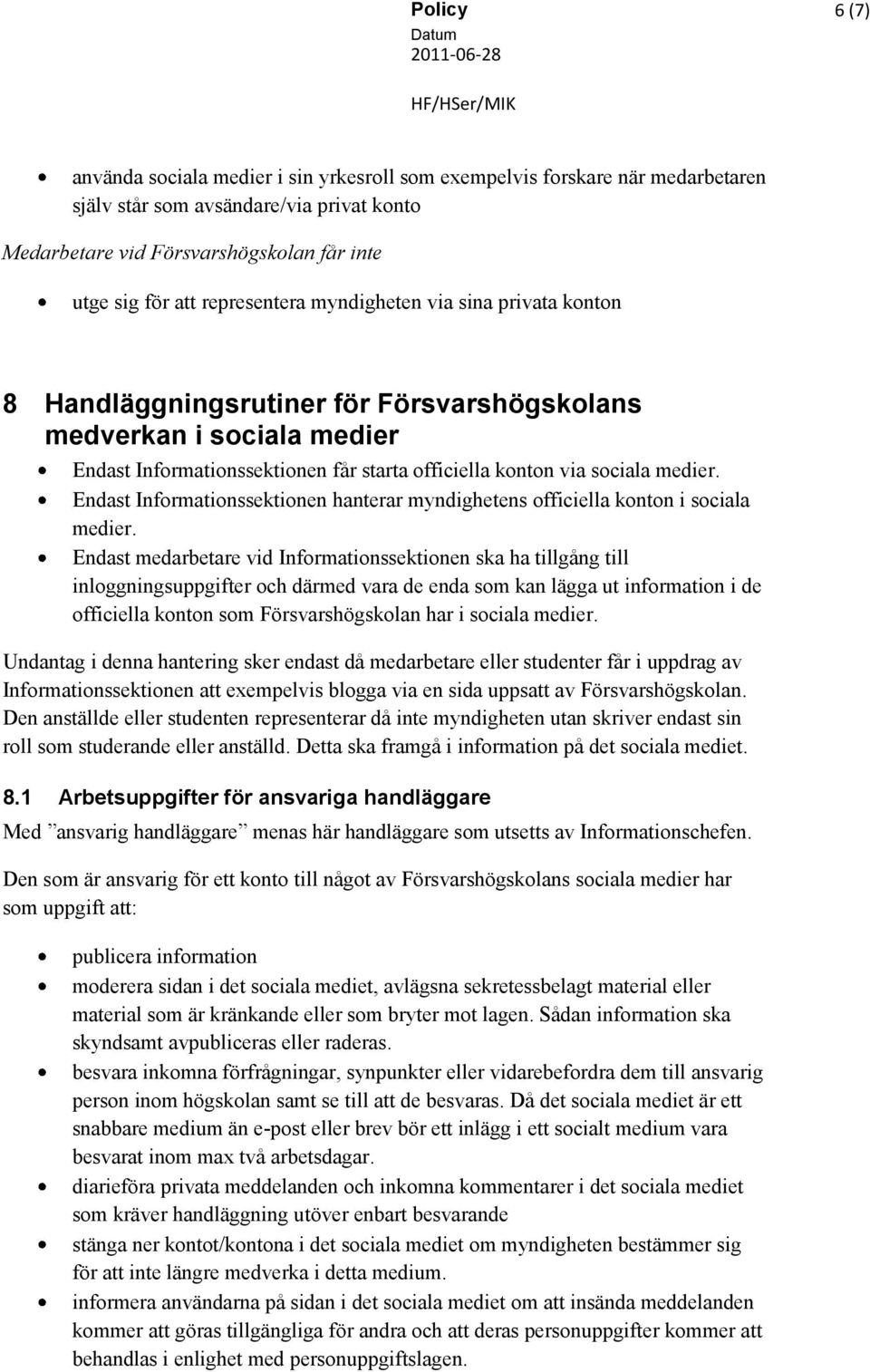 Endast Informationssektionen hanterar myndighetens officiella konton i sociala medier.