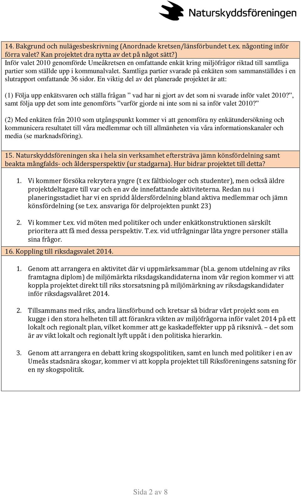 Samtliga partier svarade på enkäten som sammanställdes i en slutrapport omfattande 36 sidor.