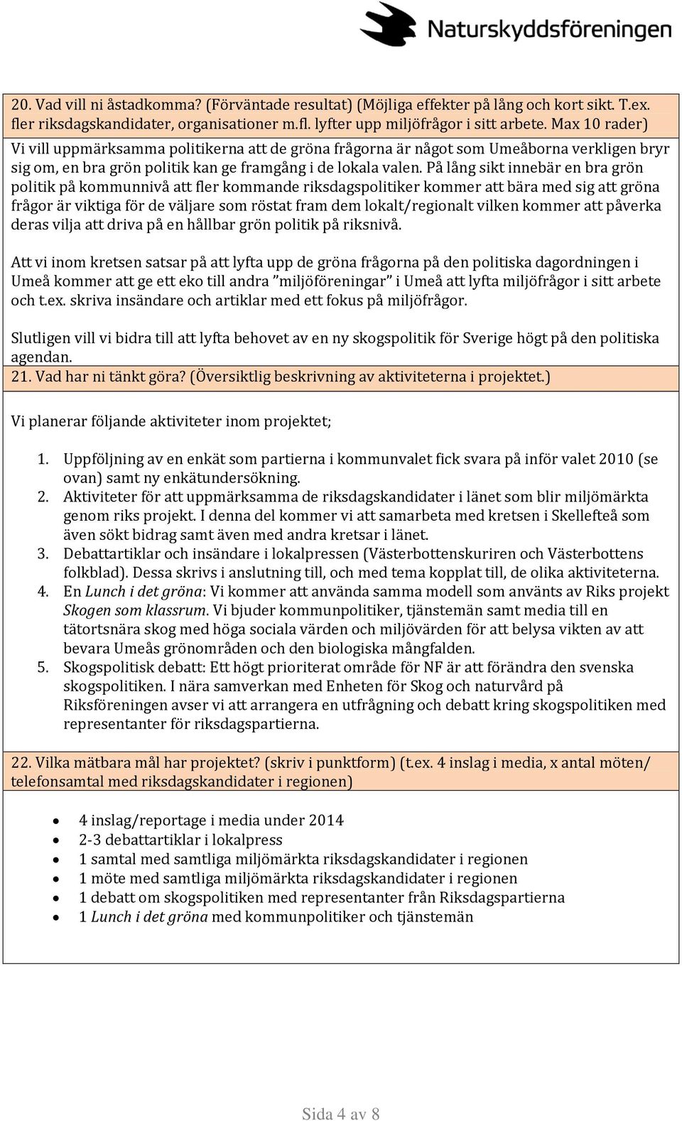 På lång sikt innebär en bra grön politik på kommunnivå att fler kommande riksdagspolitiker kommer att bära med sig att gröna frågor är viktiga för de väljare som röstat fram dem lokalt/regionalt