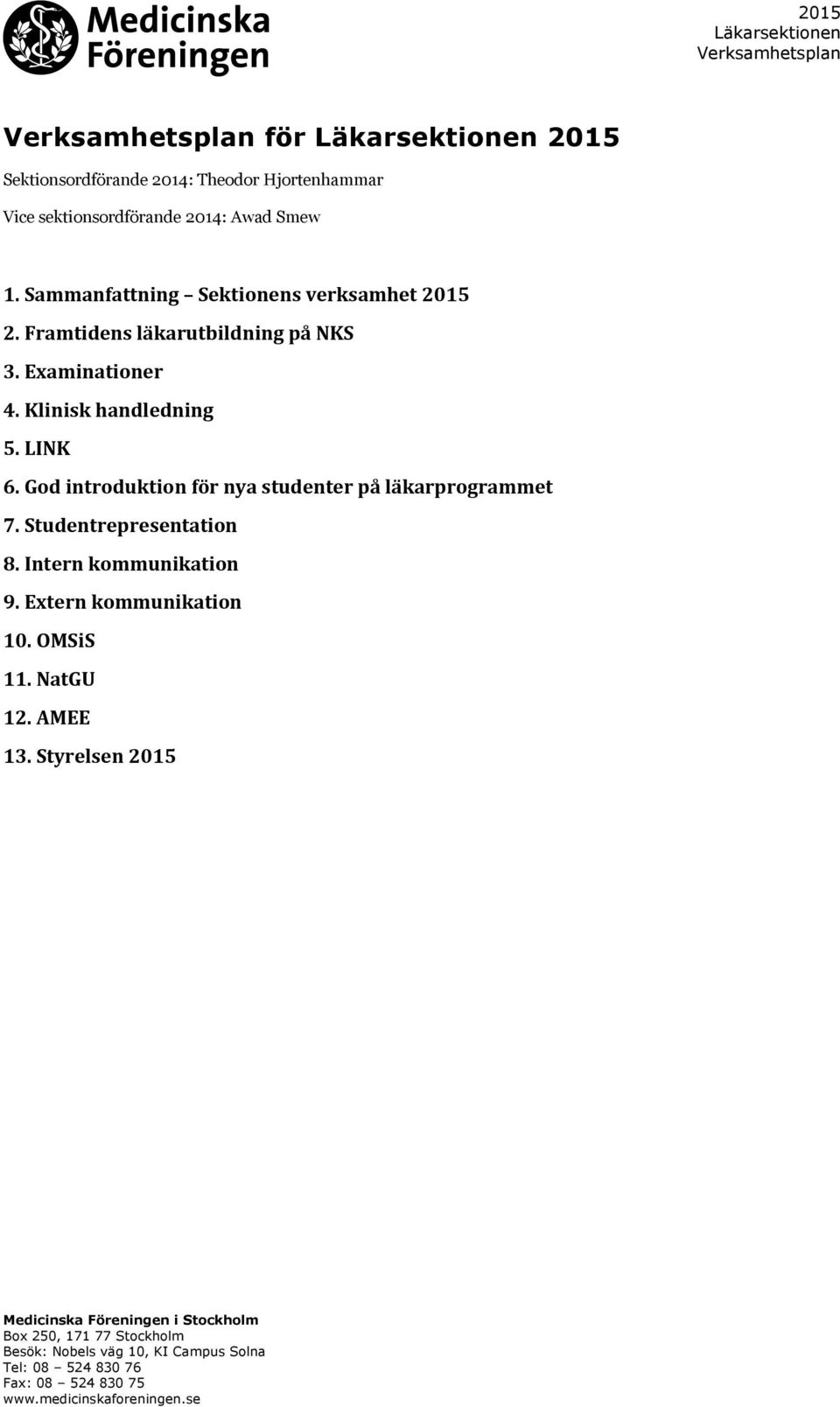 Klinisk handledning 5. LINK 6. God introduktion för nya studenter på läkarprogrammet 7.