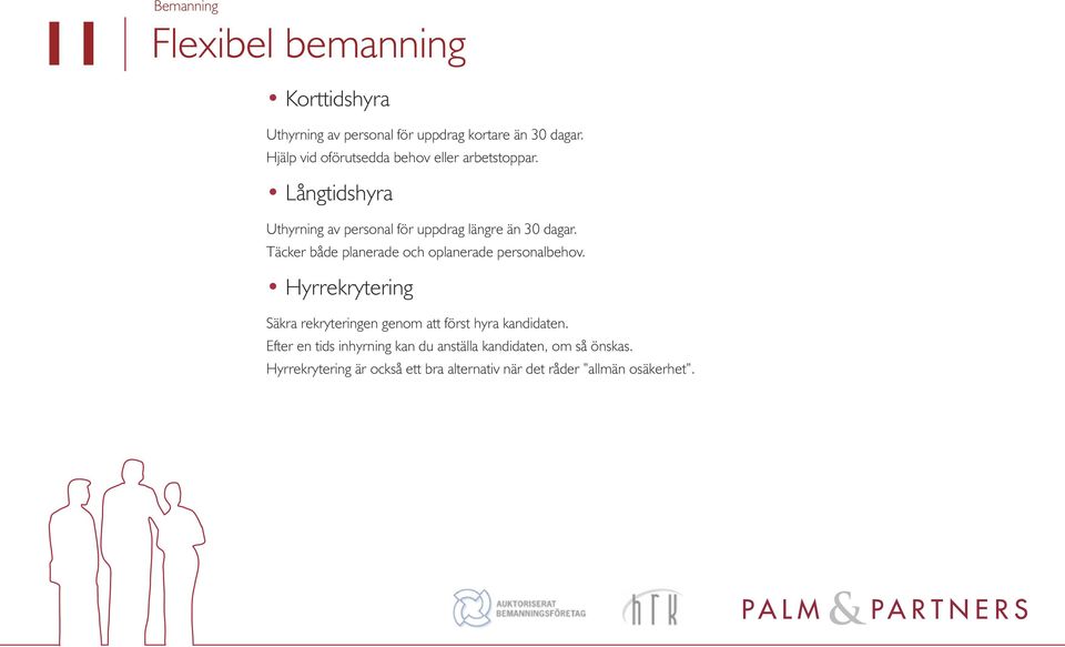 Täcker både planerade och oplanerade personalbehov. Hyrrekrytering Säkra rekryteringen genom att först hyra kandidaten.