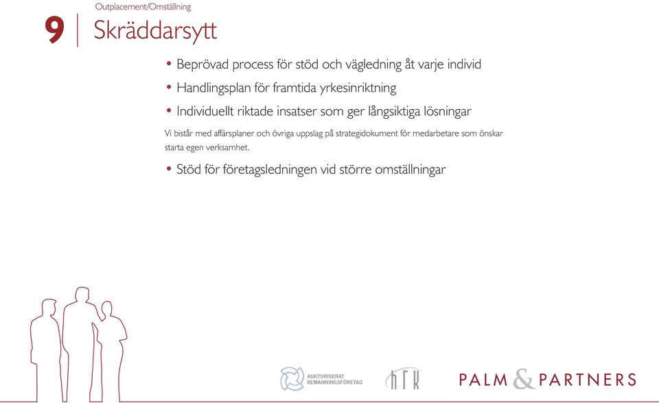 långsiktiga lösningar Vi bistår med affärsplaner och övriga uppslag på strategidokument för