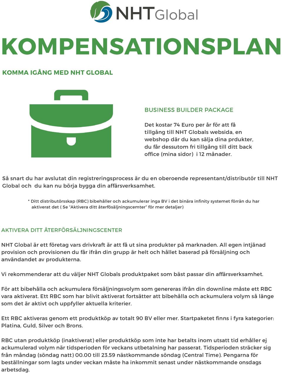 Så snart du har avslutat din registreringsprocess är du en oberoende representant/distributör till NHT Global och du kan nu börja bygga din affärsverksamhet.