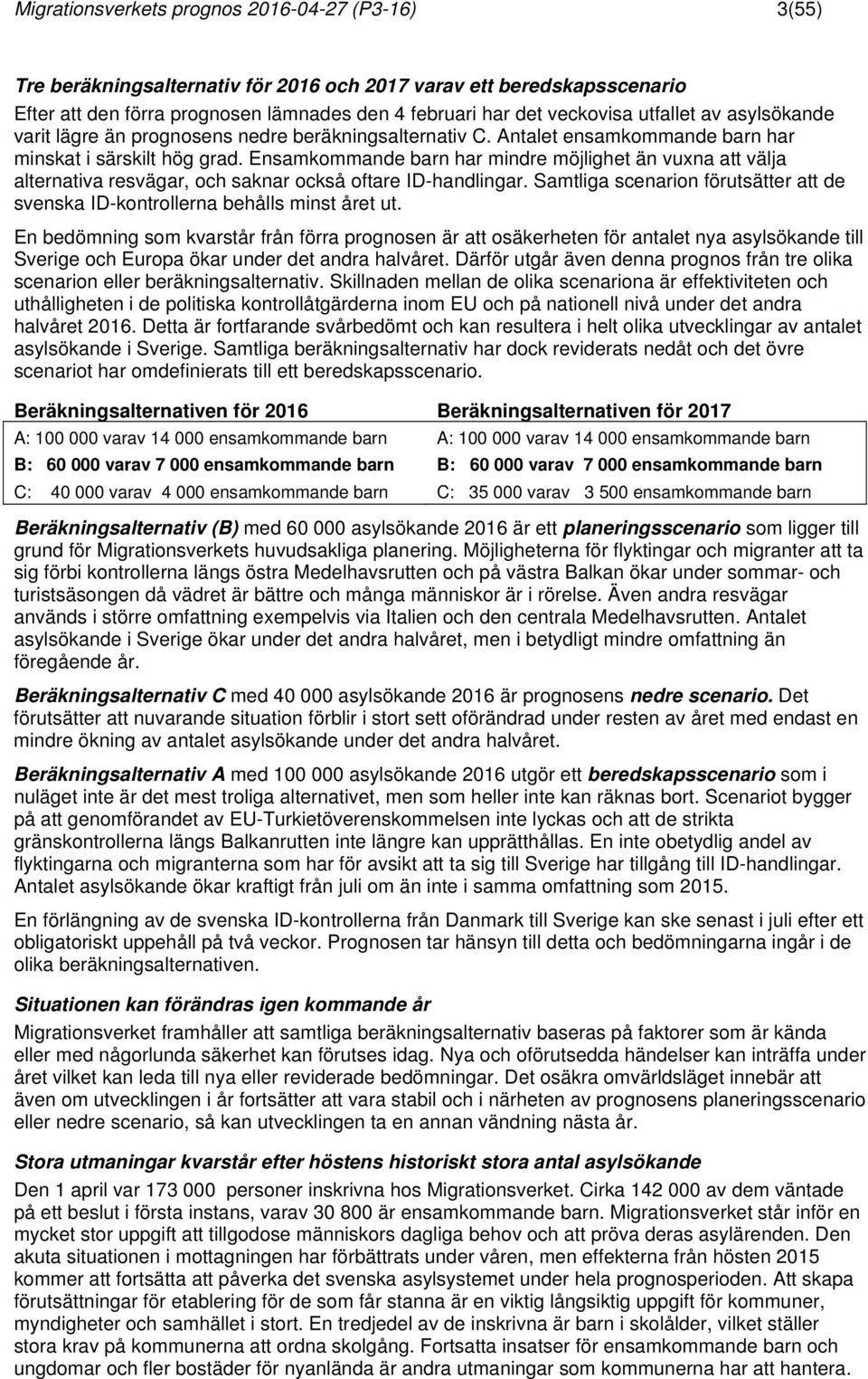 Ensamkommande barn har mindre möjlighet än vuxna att välja alternativa resvägar, och saknar också oftare ID-handlingar.