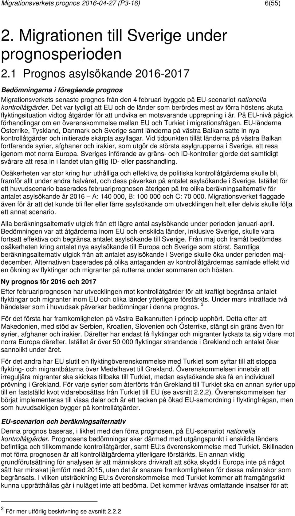 Det var tydligt att EU och de länder som berördes mest av förra höstens akuta flyktingsituation vidtog åtgärder för att undvika en motsvarande upprepning i år.