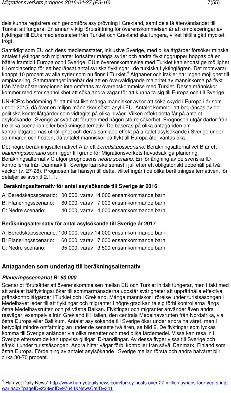 Samtidigt som EU och dess medlemsstater, inklusive Sverige, med olika åtgärder försöker minska antalet flyktingar och migranter fortsätter många syrier och andra flyktinggrupper hoppas på en bättre